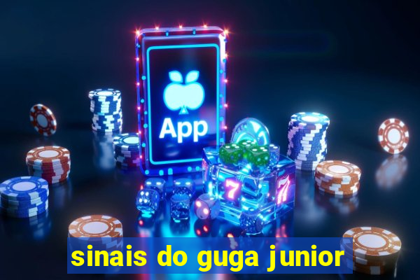 sinais do guga junior